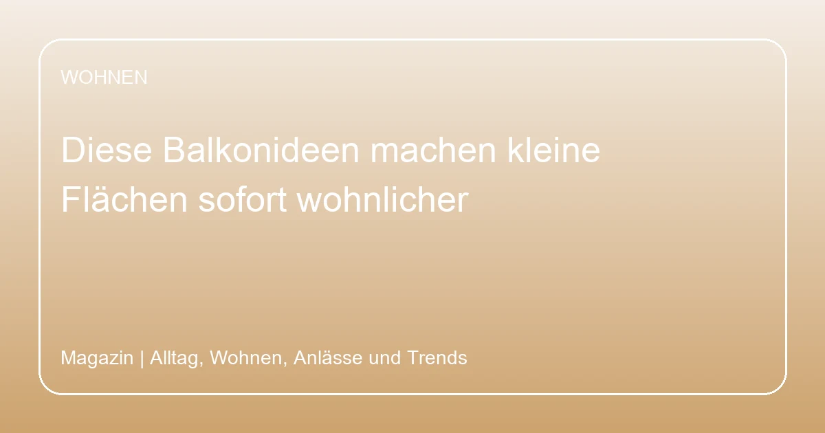 Diese Balkonideen machen kleine Flächen sofort wohnlicher, Hero-Bild zum Magazinbeitrag aus der Rubrik Wohnen